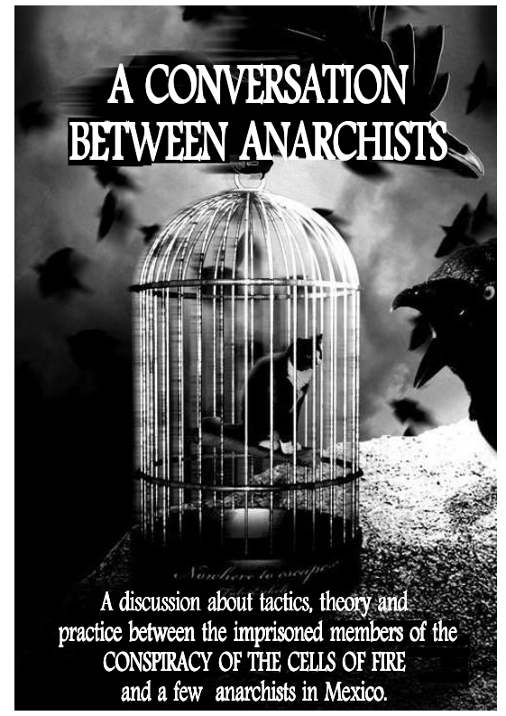 A discussion about factics, practice between the imprisoned members of the ™ CONSPIRACY OF THE CELLS OF FIRE £ and a few anarchists in Mexico.